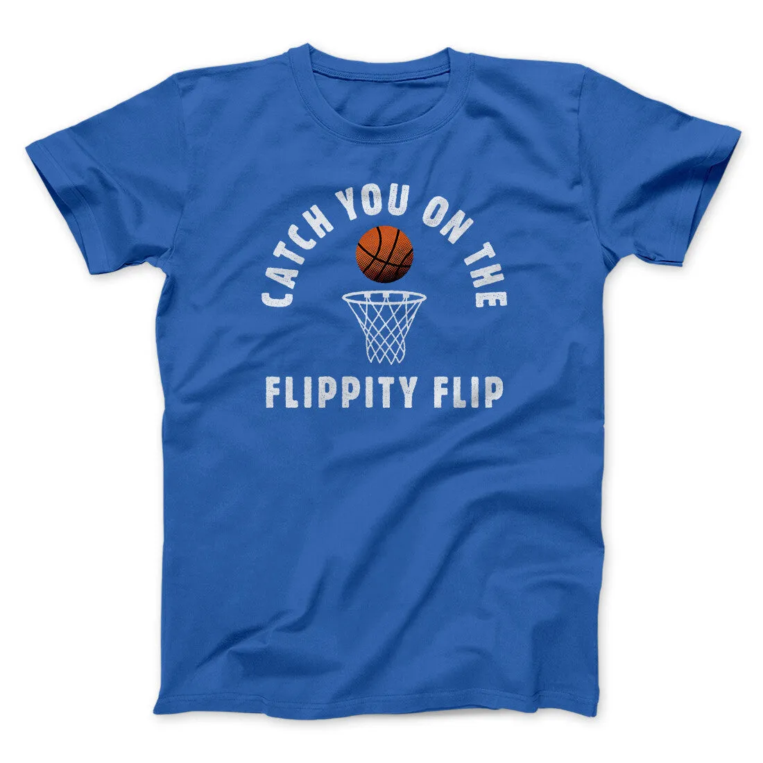 Catch You On The Flippity Flip Men/Unisex T-Shirt