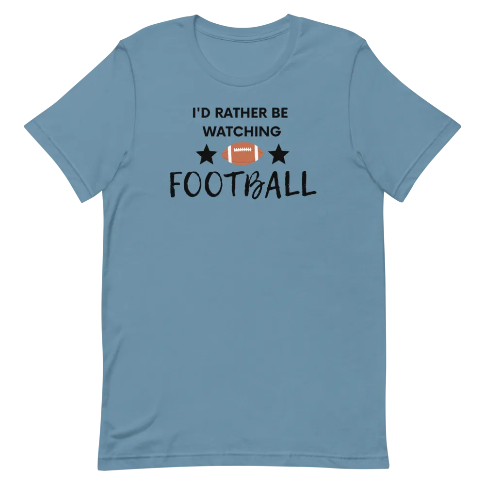 I'd Rather be Watching Football - T-Shirt (Various Colors)