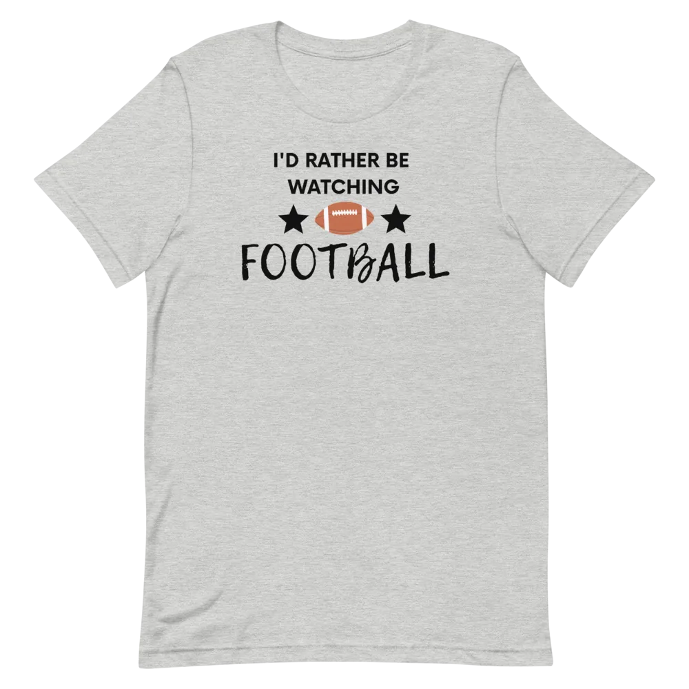 I'd Rather be Watching Football - T-Shirt (Various Colors)