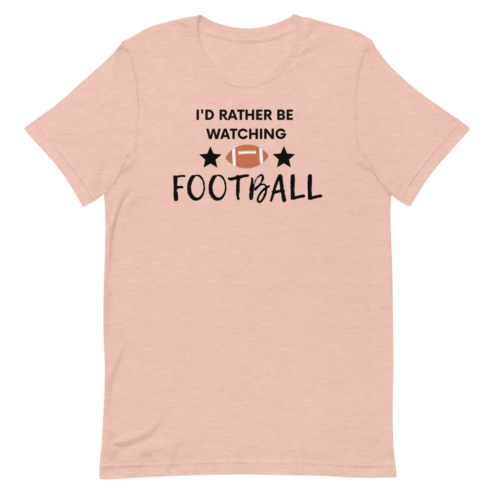 I'd Rather be Watching Football - T-Shirt (Various Colors)