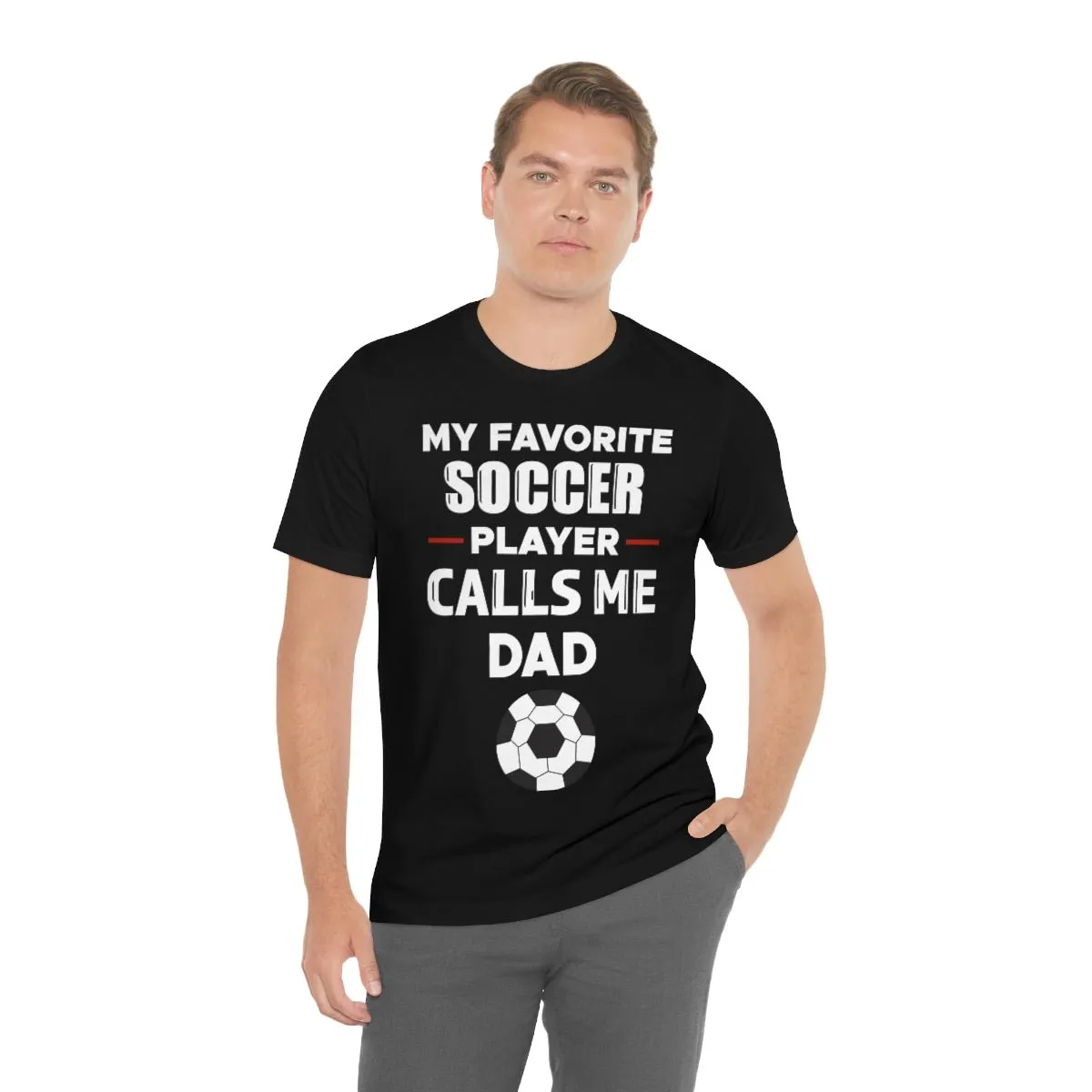 Men's Tee - My Favorite Soccer Player Calls Me Dad