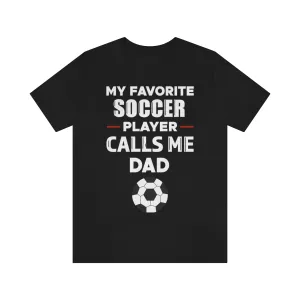 Men's Tee - My Favorite Soccer Player Calls Me Dad