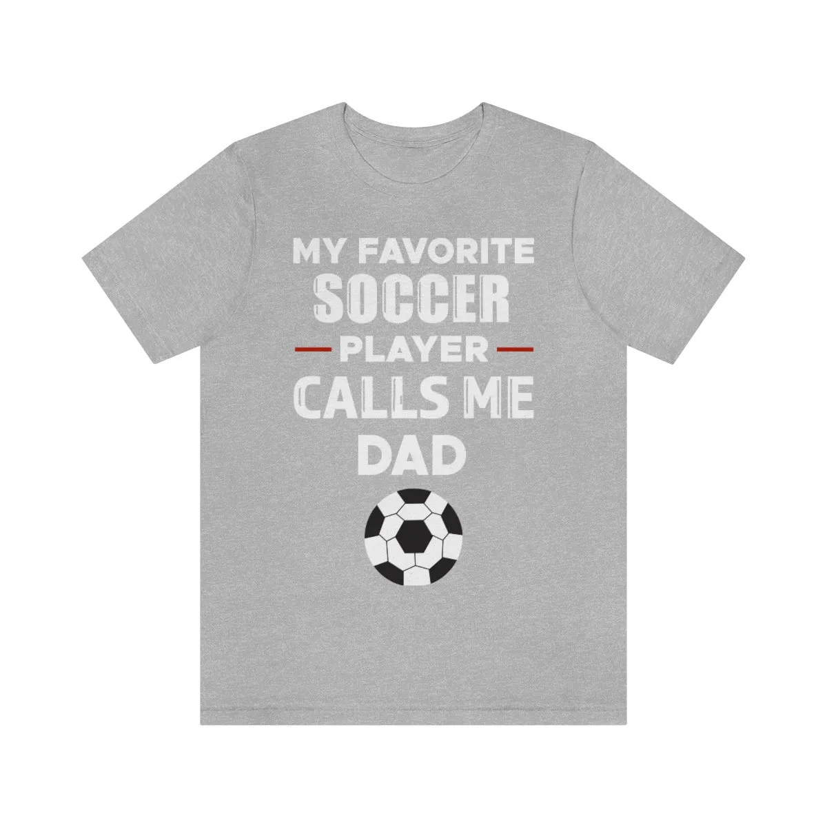 Men's Tee - My Favorite Soccer Player Calls Me Dad